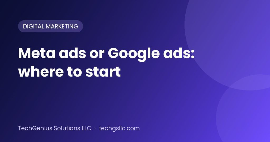 Meta ads or Google ads: where to start